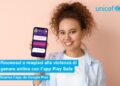 UNICEF LANCIA “PLAY SAFE”, L’APP PER COMBATTERE LA VIOLENZA DI GENERE ONLINE