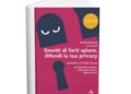 SMETTI DI FARTI SPIARE, DIFENDI LA TUA PRIVACY